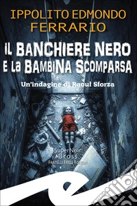 Il banchiere nero e la bambina scomparsa. Un'indagine di Raoul Sforza libro