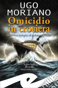 Omicidio in crociera. La decima indagine di Ardoino e Vassallo libro