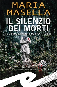 Il silenzio dei morti. La settima indagine di Maritano e Ardini libro