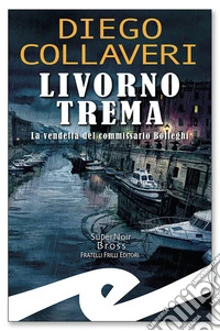 Livorno trema. La vendetta del commissario Botteghi libro