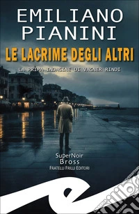 Lacrime degli altri. La prima indagine di Vagner Rindi libro