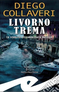 Livorno trema. La vendetta del commissario Botteghi libro