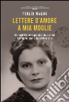 Lettere d'amore a mia moglie. 1932-1944 libro