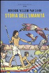 Storia dell'umanità. Ediz. integrale libro di Van Loon Hendrik Willem