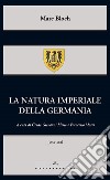 La natura imperiale della Germania libro di Bloch Marc Merlo G. G. (cur.) Mores F. (cur.)
