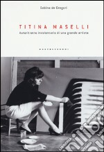 Titina Maselli. Autoritratto involontario di una grande artista libro