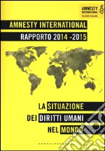 Amnesty International. Rapporto 2014-2015. La situazione dei diritti umani nel mondo libro