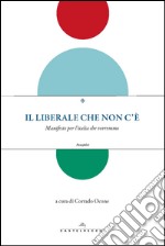 Il liberale che non c'è. Manifesto per l'Italia che vorremmo libro