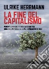 La fine del capitalismo. Perché crescita e tutela climatica sono incompatibili e come vivremo in futuro libro