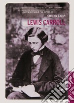 Lewis Carroll. La vera storia del papà di Alice. Ediz. illustrata libro