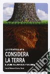 Considera la terra. Il valore dell'agricoltura biologica libro