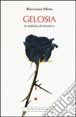 gelosia. La malattia del desiderio libro