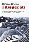 I disperati. La tragedia dell'aeronautica italiana nella seconda guerra mondiale libro