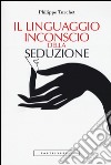 Il linguaggio inconscio della seduzione libro di Turchet Philippe