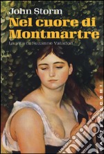 Nel cuore di Montmartre. La vita di Suzanne Valadon libro