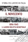 Storia del lavoro in Italia. Il Novecento. Il lavoro nell'età industriale (1896-1945) libro di Musso S. (cur.)