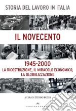 Storia del lavoro in Italia. Il Novecento. La ricostruzione, il miracolo economico, la globalizzazione (1945-2000) libro