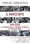 Storia del lavoro in Italia. Il Novecento. La ricostruzione, il miracolo economico, la globalizzazione (1945-2000) libro di Musso S. (cur.)