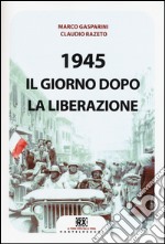 1945. Il giorno dopo la liberazione libro