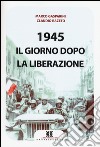 1945. Il giorno dopo la liberazione libro