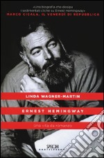 Ernest Hemingway. Una vita da romanzo libro