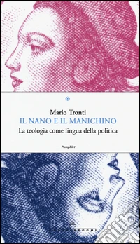 Il nano e il manichino. La teologia come lingua della politica libro