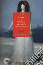 Goya o l'amara via della conoscenza libro