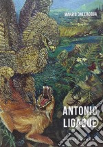 Antonio Ligabue. Ediz. illustrata libro