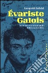 Evariste Galois. La breve vita di un genio della matematica libro