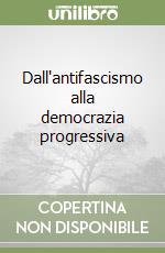 Dall'antifascismo alla democrazia progressiva