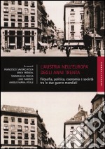 L'Austria nell'Europa degli anni Trenta. Filosofia, politica, economia e società tra le due guerre mondiali libro