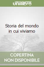 Storia del mondo in cui viviamo libro