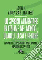 Lo spreco alimentare in Italia e nel mondo. Quando, cosa e perché. I rapporti dell'Osservatorio Waste Watcher International 2022-2023 libro