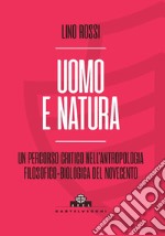 Uomo e natura. Un percorso critico nell'antropologia filosofico-biologica libro