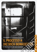 Il processo a Dietrich Bonhoeffer e l'assoluzione dei suoi assassini