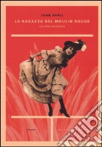 La ragazza del Moulin Rouge. Le mie memorie libro