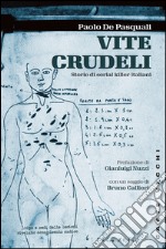 Vite crudeli. Storie di serial killer italiani libro