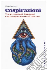 Cospirazioni. Trame, complotti, depistaggi e altre inquietanti verità nascoste libro