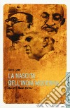 La nascita dell'India moderna. Gandhi, Bose, Nehru libro di Som Reba