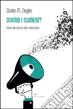 Diamo i numeri? Storie dal mondo della matematica libro