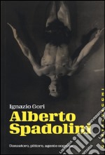 Alberto Spadolini. Danzatore, pittore, agente segreto