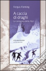 A caccia di draghi. La conquista delle Alpi libro