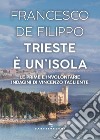 Trieste è un'isola. Le prime e involontarie indagini di Vincenzo Tagliente libro di De Filippo Francesco