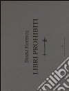 Libri prohibiti. Catalogo della mostra. Ediz. illustrata libro