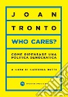 Who cares? Come ripensare una politica democratica libro