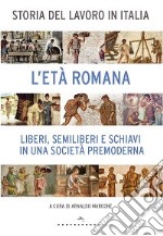 Storia del lavoro in Italia. Vol. 1: L'età romana. Liberi, semiliberi e schiavi in una società premoderna libro