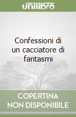 Confessioni di un cacciatore di fantasmi libro