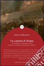 La caduta di Roma. La lunga fine di una superpotenza dalla morte di Marco Aurelio fino al 476 d. C. libro