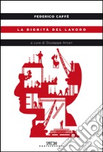 La dignità del lavoro libro