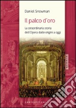 Il palco d'oro. La straordinaria storia dell'opera dalle origini a oggi libro